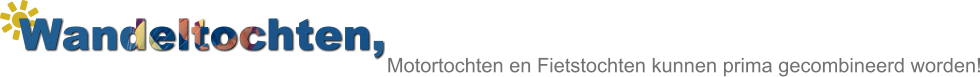 Wandeltochten,          Motortochten en Fietstochten kunnen prima gecombineerd worden!